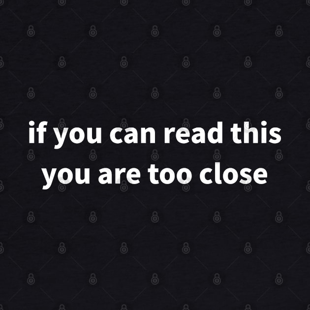 If you can read this, you are too close by MoreThanThat